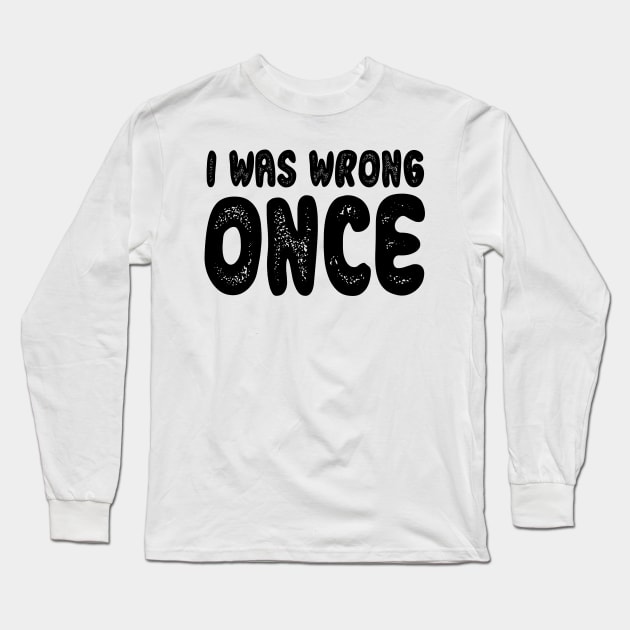 I WAS WRON ONCE MR. RIGHT Long Sleeve T-Shirt by Anthony88
